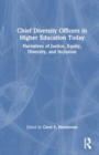 Chief Diversity Officers in Higher Education Today : Narratives of Justice, Equity, Diversity, and Inclusion - Book