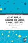 Japan’s Rise as a Regional and Global Power, 2013-2023 : A Momentous Decade - Book