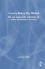 History Below the Global : On and Beyond the Coloniality of Power in Historical Research - Book