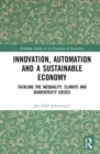 Innovation, Automation and a Sustainable Economy : Tackling the Inequality, Climate and Biodiversity Crises - Book