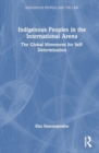 Indigenous Peoples in the International Arena : The Global Movement for Self-Determination - Book
