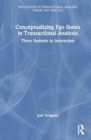 Conceptualizing Ego States in Transactional Analysis : Three Systems in Interaction - Book