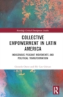 Collective Empowerment in Latin America : Indigenous Peasant Movements and Political Transformation - Book
