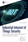 Industrial Internet of Things Security : Protecting AI-Enabled Engineering Systems in Cloud and Edge Environments - Book