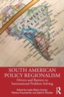 South American Policy Regionalism : Drivers and Barriers to International Problem Solving - Book