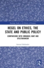 Hegel on Ethics, the State and Public Policy : Comparisons with Immanuel Kant and Utilitarianism - Book
