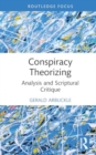 Conspiracy Theorizing : Analysis and Scriptural Critique - Book
