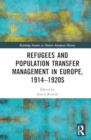 Refugees and Population Transfer Management in Europe, 1914–1920s - Book