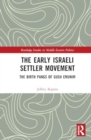 The Early Israeli Settler Movement : The Birth Pangs of Gush Emunim - Book