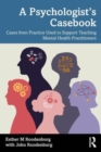 A Psychologist’s Casebook : Cases from Practice Used to Support Teaching Mental Health Practitioners - Book
