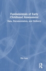 Fundamentals of Early Childhood Assessment : Data, Documentation, and Delivery - Book