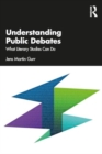 Understanding Public Debates : What Literary Studies Can Do - Book