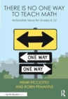 There is No One Way to Teach Math : Actionable Ideas for Grades 6-12 - Book