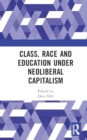 Class, Race and Education under Neoliberal Capitalism - Book