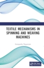 Textile Mechanisms in Spinning and Weaving Machines - Book