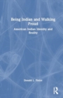 Being Indian and Walking Proud : American Indian Identity and Reality - Book