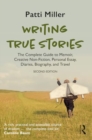 Writing True Stories : The Complete Guide to Memoir, Creative Non-Fiction, Personal Essay, Diaries, Biography, and Travel - Book