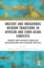 Ancient and Indigenous Wisdom Traditions in African and Euro-Asian Contexts : Towards More Balanced Curricular Representations and Classroom Practices - Book