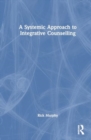 A Systemic Approach to Integrative Counselling - Book