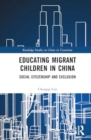 Educating Migrant Children in China : Social Citizenship and Exclusion - Book