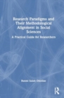 Research Paradigms and Their Methodological Alignment in Social Sciences : A Practical Guide for Researchers - Book