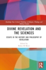 Divine Revelation and the Sciences : Essays in the History and Philosophy of Revelation - Book
