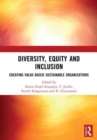 DIVERSITY, EQUITY AND INCLUSION : CREATING VALUE-BASED SUSTAINABLE ORGANIZATIONS - Book