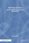 The Power of Games : Business Impacts and Innovation Opportunities - Book