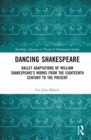 Dancing Shakespeare : Ballet Adaptations of William Shakespeare’s Works from the Eighteenth Century to the Present - Book