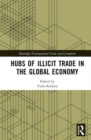 Hubs of Illicit Trade in the Global Economy - Book