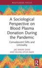 A Sociological Perspective on Blood Plasma Donation During the Pandemic : Convalescent Gifts and Liminality - Book