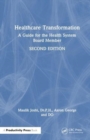 Healthcare Transformation : A Guide for the Health System Board Member - Book