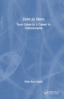 Zero to Hero : Your Guide to a Career in Cybersecurity - Book