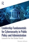 Leadership Fundamentals for Cybersecurity in Public Policy and Administration : Lessons for the Global South - Book