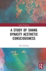 A Study of Shang Dynasty Aesthetic Consciousness - Book