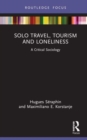 Solo Travel, Tourism and Loneliness : A Critical Sociology - Book