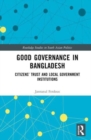 Good Governance in Bangladesh : Citizens’ Trust and Local Government Institutions - Book