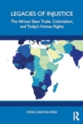 Legacies of Injustice : The African Slave Trade, Colonialism, and Today’s Human Rights - Book