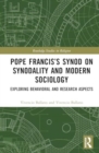 Pope Francis’s Synod on Synodality and Modern Sociology : Exploring Behavioral and Research Aspects - Book