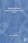 Indianizing India : Thinkers Whose Ideas Shaped a Nation - Book