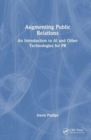 Augmenting Public Relations : An Introduction to AI and Other Technologies for PR - Book