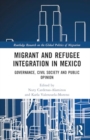 Migrant and Refugee Integration in Mexico : Governance, Civil Society, and Public Opinion - Book