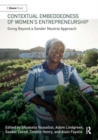Contextual Embeddedness of Women's Entrepreneurship : Going Beyond a Gender Neutral Approach - Book