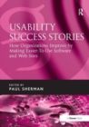 Usability Success Stories : How Organizations Improve By Making Easier-To-Use Software and Web Sites - Book