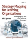 Strategy Mapping for Learning Organizations : Building Agility into Your Balanced Scorecard - Book
