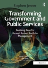 Transforming Government and Public Services : Realising Benefits through Project Portfolio Management - Book