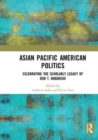 Asian Pacific American Politics : Celebrating the Scholarly Legacy of Don T. Nakanishi - Book