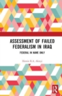 Assessment of Failed Federalism in Iraq : Federal in Name Only - Book