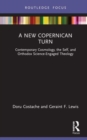A New Copernican Turn : Contemporary Cosmology, the Self, and Orthodox Science-Engaged Theology - Book