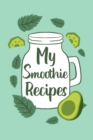 My Smoothie Recipes : Adult Blank Lined Notebook, Write in Your Favorite Recipe for Healthy - Book